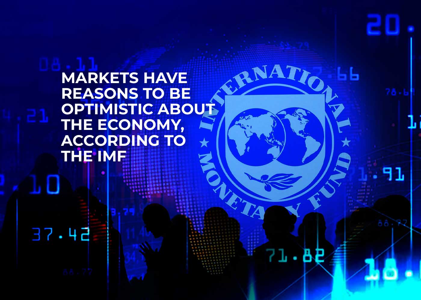 markets have reasons to be optimistic about the economy, according to the imf