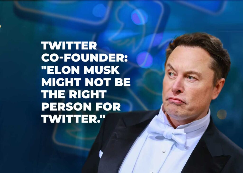 twitter co-founder: "elon musk might not be the right person for twitter."