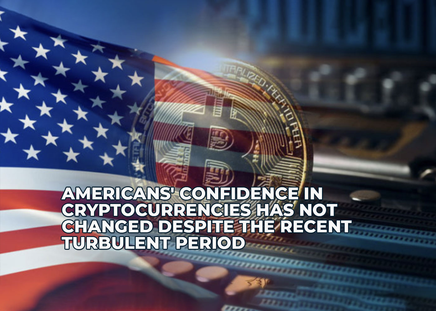 americans confidence in cryptocurrencies has not changed despite the recent turbulent period