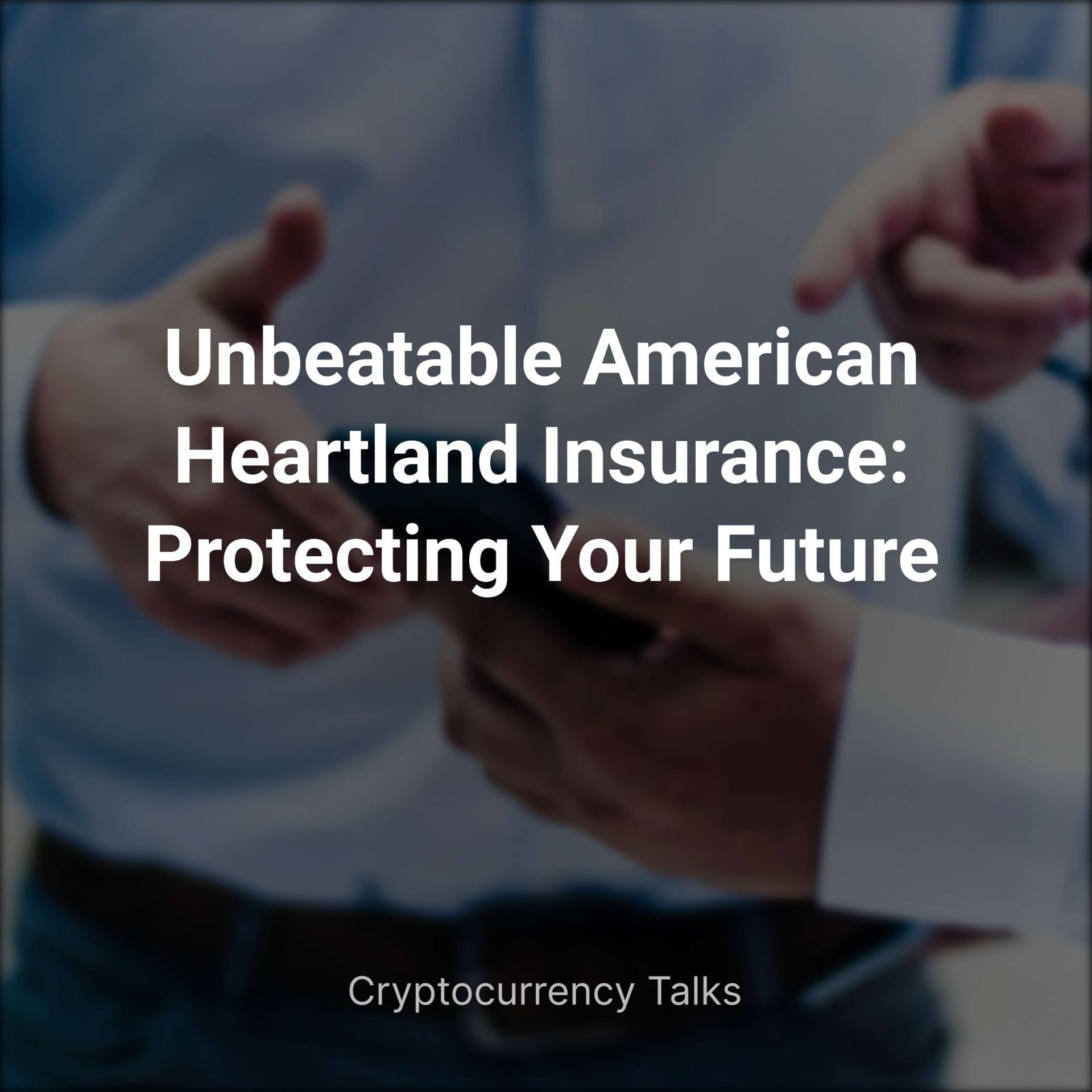 Unbeatable American Heartland Insurance: Protecting Your Future